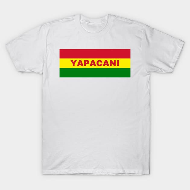 Yapacani City in Bolivian Flag Colors T-Shirt by aybe7elf